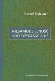 Niesamodzielność jako ryzyko socjalne. Autor: Lach Daniel Eryk. Dadada.pl Okładka książki Niesamodzielność jako ryzyko socjalne