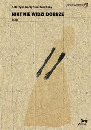 Okładka książki Nikt nie widzi dobrze. Eseje
