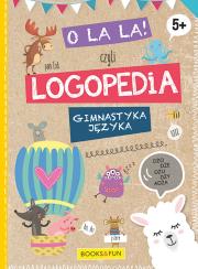 Okładka książki O LA LA CZYLI LOGOPEDIA GIMNASTYKA JĘZYKA