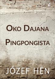 Oko Dajana. Pingpongista. Autor: Józef Hen. Dadada.pl Okładka książki Oko Dajana. Pingpongista