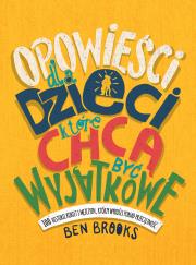OPOWIEŚCI DLA DZIECI KTÓRE CHCĄ BYĆ WYJĄTKOWE 100 HISTORII KOBIET I MĘŻCZYZN KTÓRZY WYROŚLI PONAD PRZECIĘTNOŚĆ. Autor: BEN BROOKS. Dadada.pl Okładka książki OPOWIEŚCI DLA DZIECI KTÓRE CHCĄ BYĆ WYJĄTKOWE 100 HISTORII KOBIET I MĘŻCZYZN KTÓRZY WYROŚLI PONAD PRZECIĘTNOŚĆ