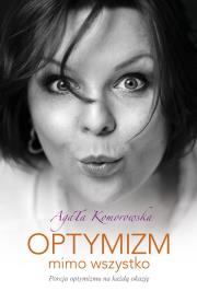 OPTYMIZM MIMO WSZYSTKO. Autor: Agata Komorowska. Dadada.pl Okładka książki OPTYMIZM MIMO WSZYSTKO