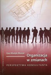 Organizacja w zmianach. Autor: Masłyk-Musiał Ewa. Dadada.pl Okładka książki Organizacja w zmianach
