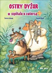 OSTRY DYŻUR W SZPITALU DLA ZWIERZĄT. Autor: FABRICE LEFARGE. Dadada.pl Okładka książki OSTRY DYŻUR W SZPITALU DLA ZWIERZĄT