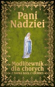 Pani Nadziei Modlitewnik dla chorych z Matką Bożą z Lourdes. Autor: Smoliński Leszek. Dadada.pl Okładka książki Pani Nadziei Modlitewnik dla chorych z Matką Bożą z Lourdes