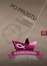Po prostu kazania ks. Pogodnego. Kazania pasyjne. Autor: Ks.Pogodny. Dadada.pl Okładka książki Po prostu kazania ks. Pogodnego. Kazania pasyjne