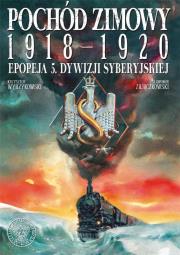 Pochód zimowy 1918-1920. Epopeja 5. Dywizji Syberyjskiej. Autor: Zajączkowski Sławomir. Dadada.pl Okładka książki Pochód zimowy 1918-1920. Epopeja 5. Dywizji Syberyjskiej