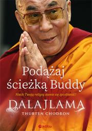 PODĄŻAJ ŚCIEŻKĄ BUDDY. Autor: Dalajlama, Thubten Chodron. Dadada.pl Okładka książki PODĄŻAJ ŚCIEŻKĄ BUDDY