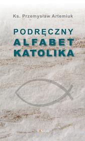 Podręczny alfabet katolika. Autor: Artemiuk Przemysław. Dadada.pl Okładka książki Podręczny alfabet katolika