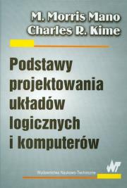 Podstawy projektowania układów logicznich i komputerów. Autor: Mano M.Morris, Kime Charles R.. Dadada.pl Okładka książki Podstawy projektowania układów logicznich i komputerów