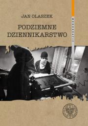 Podziemne dziennikarstwo. Autor: Olaszek Jan. Dadada.pl Okładka książki Podziemne dziennikarstwo