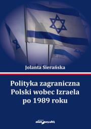 Okładka książki Polityka zagraniczna Polski wobec Izraela po 1989 roku