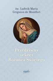 Przedziwny sekret Różańca Świętego. Autor: Św. Ludwik Maria Grignion De Montfort. Dadada.pl Okładka książki Przedziwny sekret Różańca Świętego