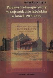Okładka książki Przemysł rolno spożywczy w województwie lubelskim w latach 1918 - 1939