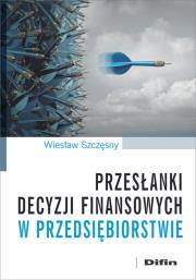 Okładka książki Przesłanki decyzji finansowych w przedsiębiorstwie