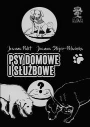 Psy domowe i służbowe wydanie czarno-białe. Autor: Pulit Joanna, Joanna Stojer-Polańska. Dadada.pl Okładka książki Psy domowe i służbowe wydanie czarno-białe