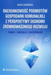 Rachunkowość podmiotów gospodarki komunalnej z perspektywy ekonomii zrównoważonego rozwoju. Autor: Sadowska Beata. Dadada.pl Okładka książki Rachunkowość podmiotów gospodarki komunalnej z perspektywy ekonomii zrównoważonego rozwoju