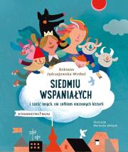 SIEDMIU WSPANIAŁYCH I SZEŚĆ INNYCH NIE CAŁKIEM NIEZNANYCH HISTORII. Autor: Roksana Jędrzejewska-Wróbel. Dadada.pl Okładka książki SIEDMIU WSPANIAŁYCH I SZEŚĆ INNYCH NIE CAŁKIEM NIEZNANYCH HISTORII