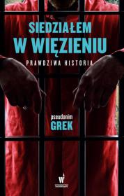 Okładka książki Siedziałem w więzieniu. Prawdziwa historia