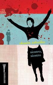 Siostro, siostro. Autor: Oksana Zabużko. Dadada.pl Okładka książki Siostro, siostro