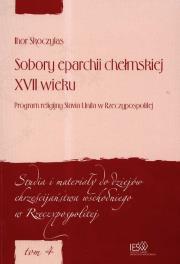 Sobory eparchii chełmskiej XVII wieku Program religijny Slavia Unita w Rzeczypospolitej. Autor: Skoczylas Ihor. Dadada.pl Okładka książki Sobory eparchii chełmskiej XVII wieku Program religijny Slavia Unita w Rzeczypospolitej