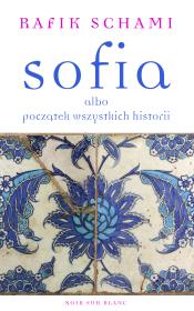 SOFIA ALBO POCZĄTEK WSZYSTKICH HISTORII. Autor: Schami Rafik. Dadada.pl Okładka książki SOFIA ALBO POCZĄTEK WSZYSTKICH HISTORII