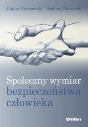Społeczny wymiar bezpieczeństwa człowieka. Autor: Pieczywok Andrzej. Dadada.pl Okładka książki Społeczny wymiar bezpieczeństwa człowieka
