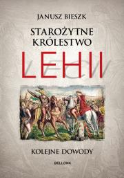 Starożytne Królestwo Lehii. Kolejne dowody. Autor: Bieszk Janusz. Dadada.pl Okładka książki Starożytne Królestwo Lehii. Kolejne dowody