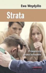 Strata Przejdźmy przez to razem. Autor: Ewa Woydyłło. Dadada.pl Okładka książki Strata Przejdźmy przez to razem