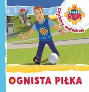 Okładka książki Strażak Sam Czytamy maluchom. Ognista piłka