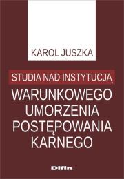 Okładka książki Studia nad instytucją warunkowego umorzenia postępowania karnego