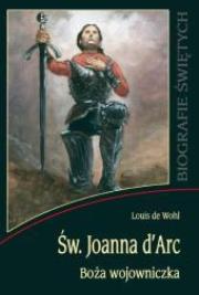 Św. Joanna d'Arc. Boża wojowniczka WDS. Autor: Wohl de Louis. Dadada.pl Okładka książki Św. Joanna d'Arc. Boża wojowniczka WDS