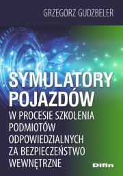 Okładka książki Symulatory pojazdów w procesie szkolenia podmiotów odpowiedzialnych za bezpieczeństwo wewnętrzne