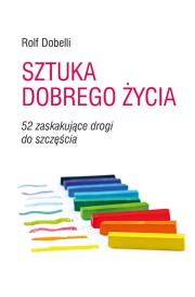 Okładka książki Sztuka dobrego życia. 52 zaskakujące drogi..