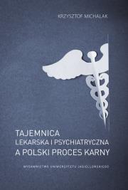 Tajemnica lekarska i psychiatryczna a polski proces karny. Autor: Michalak Krzysztof. Dadada.pl Okładka książki Tajemnica lekarska i psychiatryczna a polski proces karny