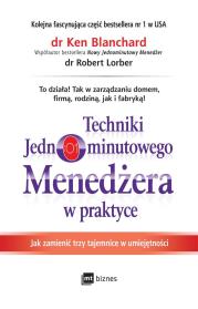 TECHNIKI JEDNOMINUTOWEGO MENEDŻERA W PRAKTYCE JAK ZMIENIĆ TRZY TAJEMNICE W UMIEJĘTNOŚCI. Autor: Ken Blanchard, Robert Lorber. Dadada.pl Okładka książki TECHNIKI JEDNOMINUTOWEGO MENEDŻERA W PRAKTYCE JAK ZMIENIĆ TRZY TAJEMNICE W UMIEJĘTNOŚCI