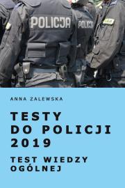 Testy do Policji 2019 Test wiedzy ogólnej. Autor: Zalewska Anna M.. Dadada.pl Okładka książki Testy do Policji 2019 Test wiedzy ogólnej