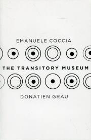 The Transitory Museum. Autor: Coccia Emanuele, Grau Donatien. Dadada.pl Okładka książki The Transitory Museum