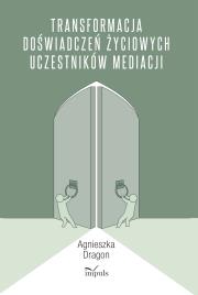 Okładka książki TRANSFORMACJA DOŚWIADCZEŃ ŻYCIOWYCH UCZESTNIKÓW MEDIACJI