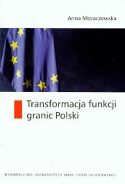 Transformacja funkcji granic Polski. Autor: Moraczewska Anna. Dadada.pl Okładka książki Transformacja funkcji granic Polski