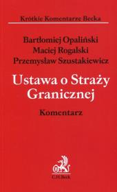 Ustawa o Straży Granicznej Komentarz. Autor: Opaliński Bartłomiej, Rogalski Maciej, Szustakiewicz Przemysław. Dadada.pl Okładka książki Ustawa o Straży Granicznej Komentarz