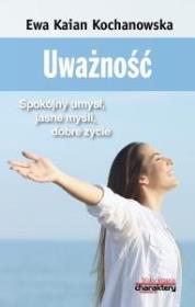 Uważność. Spokojny umysł, jasne myśli, dobre życie. Autor: Ewa Kaian Kochanowska. Dadada.pl Okładka książki Uważność. Spokojny umysł, jasne myśli, dobre życie
