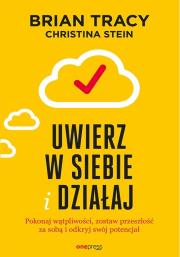 UWIERZ W SIEBIE I DZIAŁAJ POKONAJ WĄTPLIWOŚCI ZOSTAW PRZESZŁOŚĆ ZA SOBĄ I ODKRYJ SWÓJ POTENCJAŁ. Autor: Brian Tracy. Dadada.pl Okładka książki UWIERZ W SIEBIE I DZIAŁAJ POKONAJ WĄTPLIWOŚCI ZOSTAW PRZESZŁOŚĆ ZA SOBĄ I ODKRYJ SWÓJ POTENCJAŁ