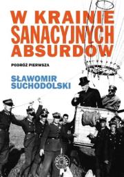 W krainie sanacyjnych absurdów. Autor: Suchodolski Sławomir. Dadada.pl Okładka książki W krainie sanacyjnych absurdów