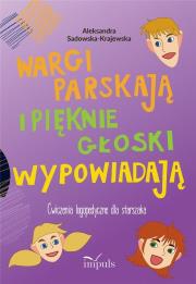 Wargi parskają i pięknie głoski wypowiadają. Autor: Sadowska-Krajewska Aleksandra. Dadada.pl Okładka książki Wargi parskają i pięknie głoski wypowiadają
