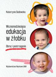Wczesnodziecięca edukacja w żłobku. Autor: Sadowska Katarzyna Wolak. Dadada.pl Okładka książki Wczesnodziecięca edukacja w żłobku