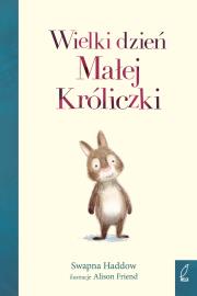 WIELKI DZIEŃ MAŁEJ KRÓLICZKI. Autor: SWAPNA HADDOW. Dadada.pl Okładka książki WIELKI DZIEŃ MAŁEJ KRÓLICZKI