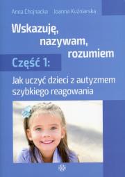 Wskazuję, nazywam, rozumiem cz.1. Autor: Joanna Chojnacka, Joanna Kuźniarska. Dadada.pl Okładka książki Wskazuję, nazywam, rozumiem cz.1
