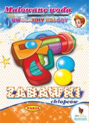 ZABAWKI CHŁOPCÓW MALOWANE WODĄ. Autor: Mariola Budek. Dadada.pl Okładka książki ZABAWKI CHŁOPCÓW MALOWANE WODĄ