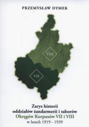 Zarys historii oddziałów żandarmerii i taborów Okręgów Korpusów VII i VIII w latach 1919-1939. Autor: Dymek Przemysław. Dadada.pl Okładka książki Zarys historii oddziałów żandarmerii i taborów Okręgów Korpusów VII i VIII w latach 1919-1939